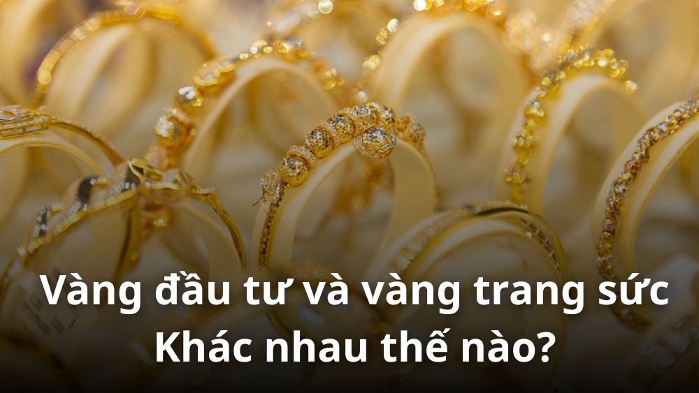 Vàng đầu tư và vàng trang sức có gì khác nhau