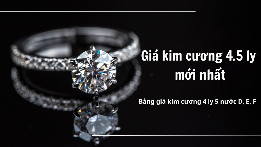 [TƯ VẤN] Kim cương 4.5 ly giá bao nhiêu mới nhất 2025?