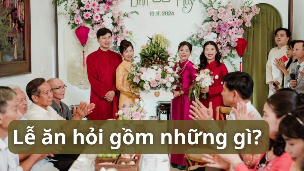 [GIẢI ĐÁP] Lễ ăn hỏi gồm những gì? 7 nghi thức lễ ăn hỏi chi tiết