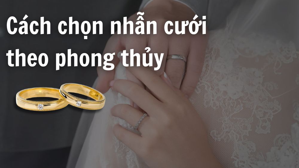 6 Cách chọn nhẫn cưới theo phong thủy đẹp cho cô dâu và chú rể