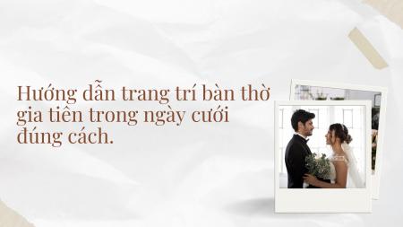 Hướng dẫn trang trí bàn thờ gia tiên trong ngày cưới đúng cách