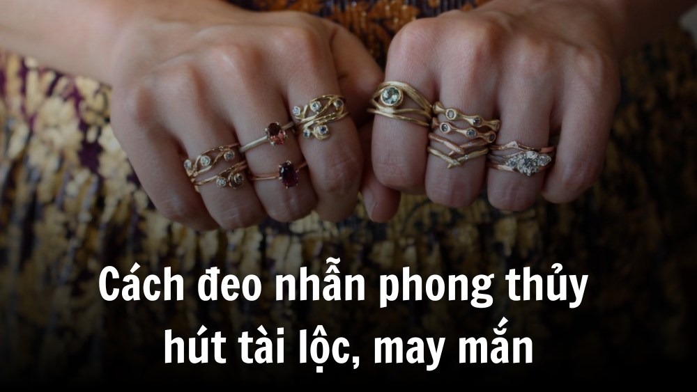 Cách đeo nhẫn phong thủy theo mệnh hút tài lộc, may mắn
