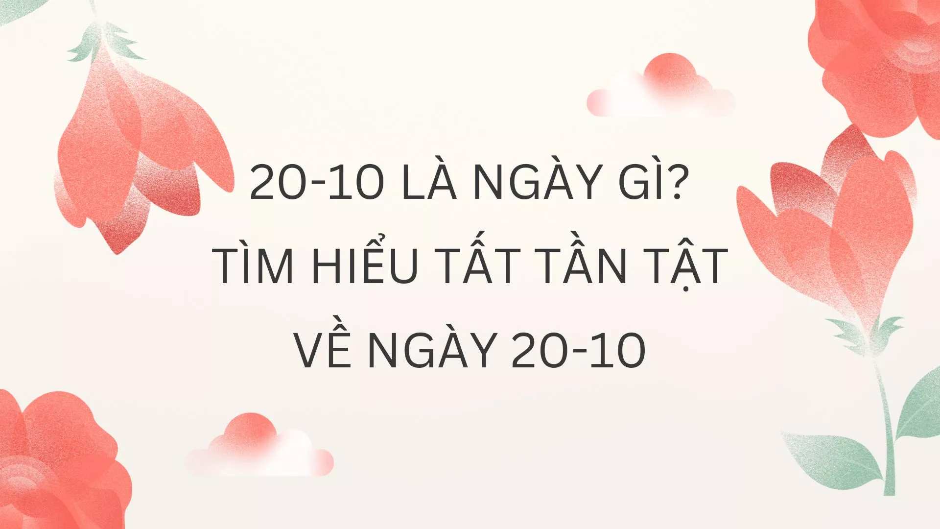 20-10 là ngày gì? Tìm hiểu tất tần tật về ngày 20-10