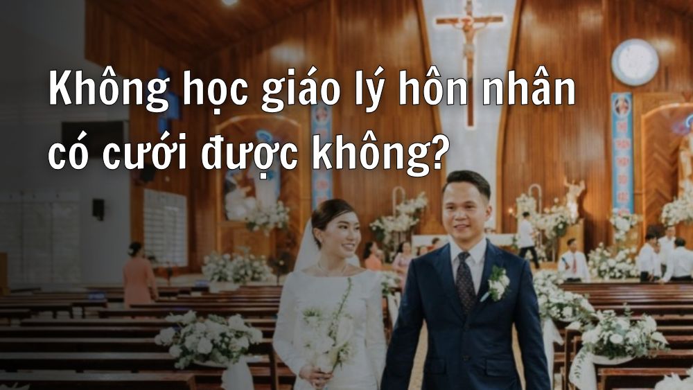 [Giải đáp] Không học giáo lý hôn nhân có cưới được không? 