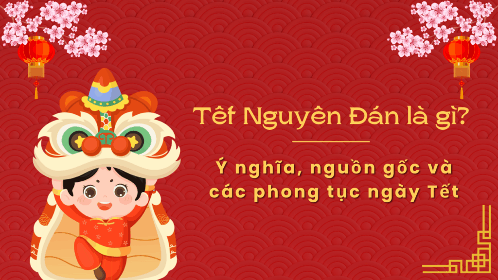 Tết Nguyên Đán là gì? Ý nghĩa, nguồn gốc và các phong tục ngày Tết 2 Tết Nguyên Đán