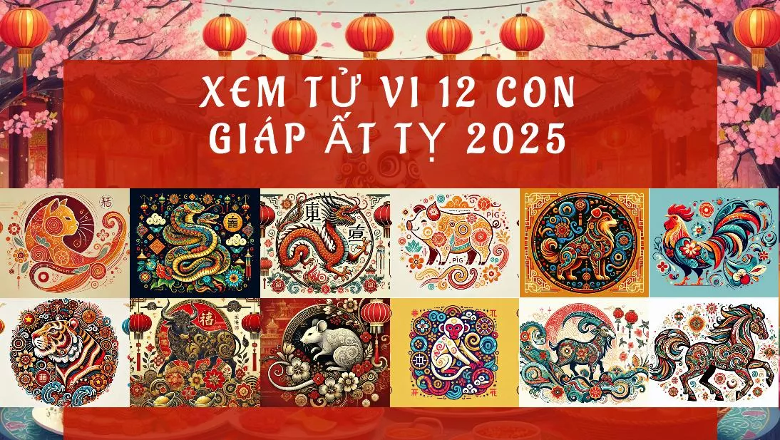 Xem tử vi 12 con giáp năm ất tỵ 2025