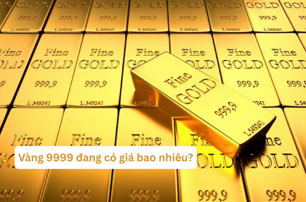 Giá 1 cây vàng 9999 giá bao nhiêu tiền hiện nay?