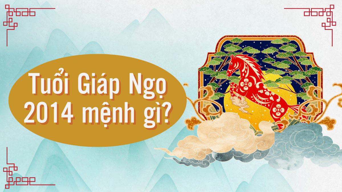 Tìm hiểu người sinh năm 2014 mệnh gì, hợp mệnh nào