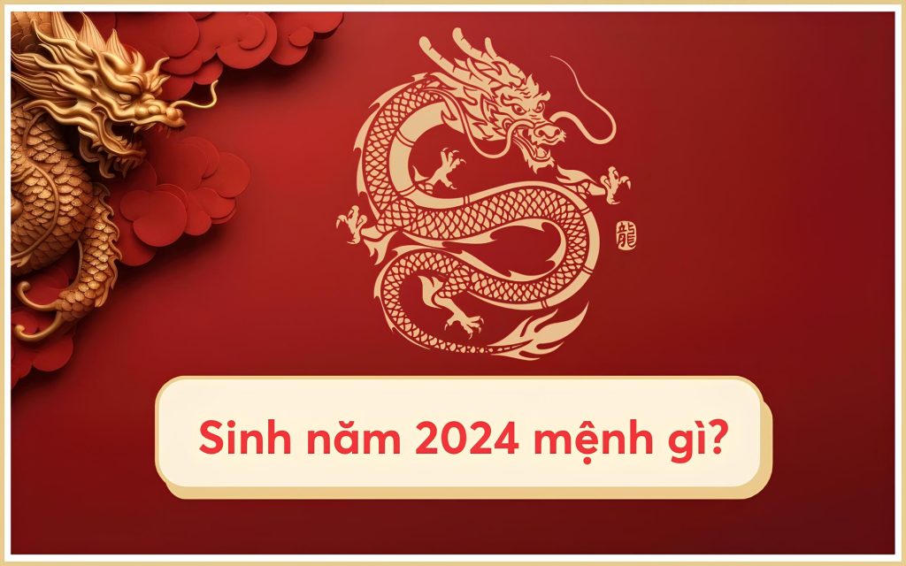 Người sinh năm 2024 mang mệnh gì?