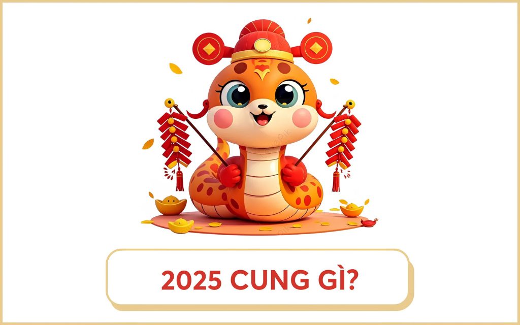 Người sinh năm 2025 mệnh gì cung gì?