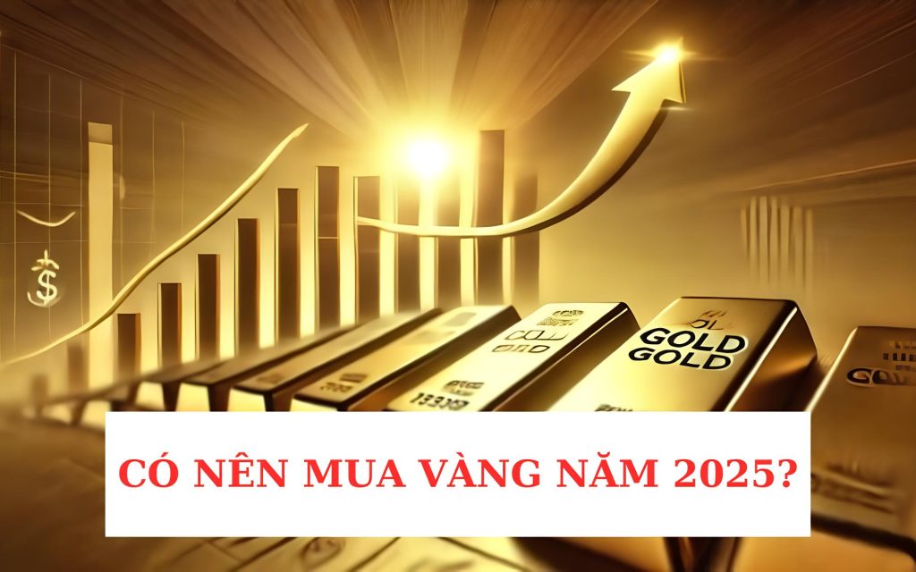 Có nên mua vàng năm 2025 không? Lưu ý khi mua vàng