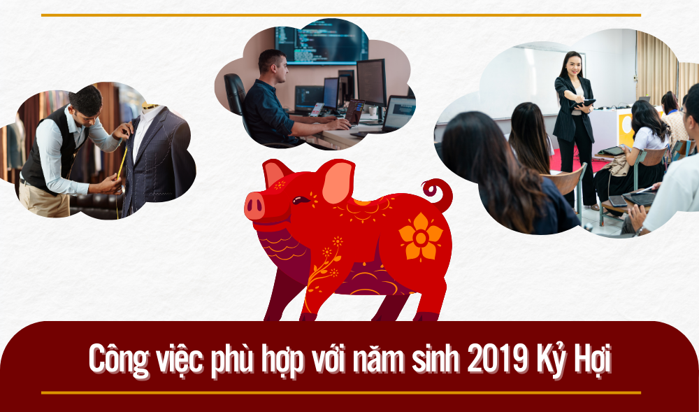 Công việc phù hợp với người sinh năm 2019 Kỷ Hợi