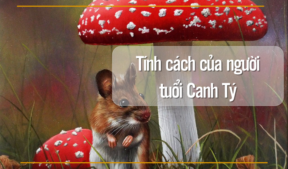 Đặc điểm tính cách của tuổi Canh Tý 2020