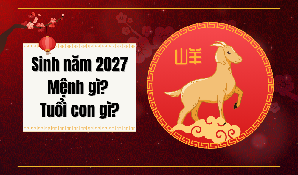 Đinh Mùi sinh năm 2027 mệnh gì tuổi gì?