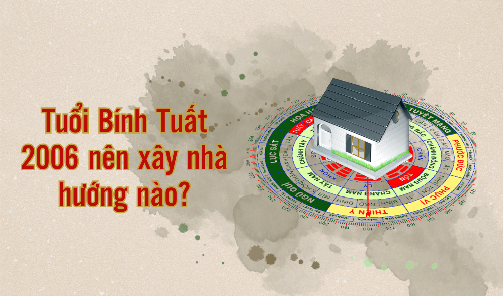 Chọn hướng phù hợp xây nhà cho mệnh Thổ, tuổi Bính Tuất 2006