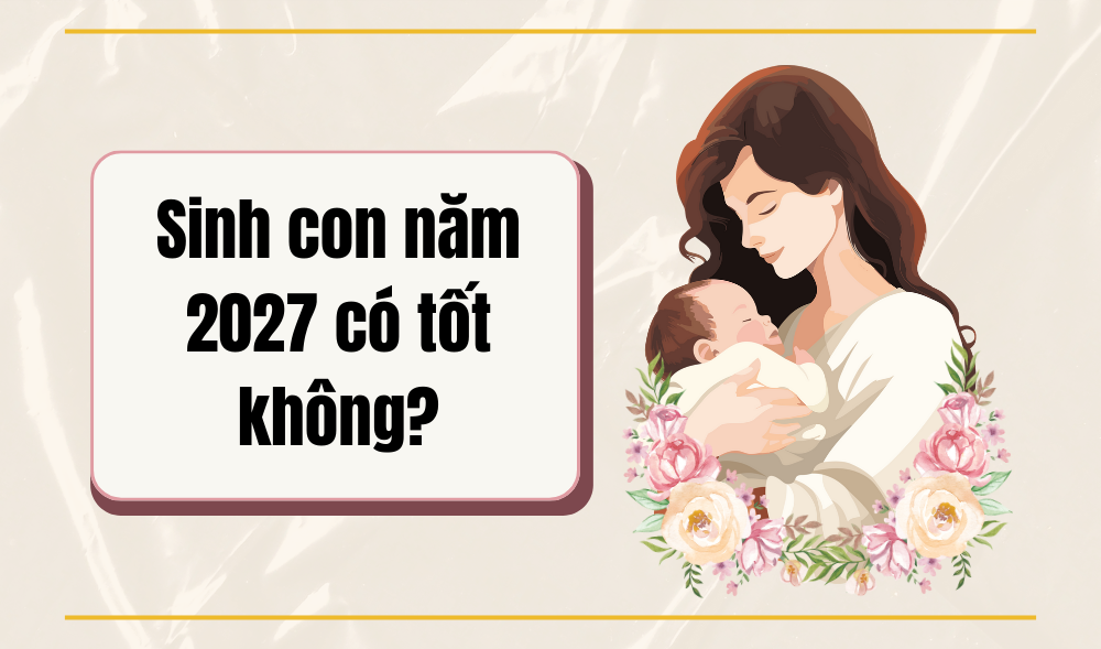 Con sinh năm 2027 thuộc tuổi Đinh Mùi, cầm tinh con Dê