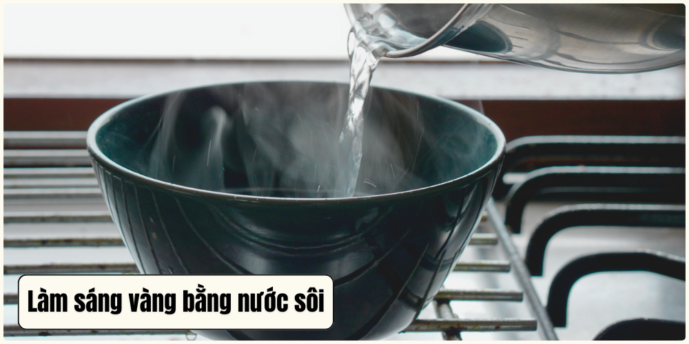 Cách làm sáng vàng bằng nước sôi