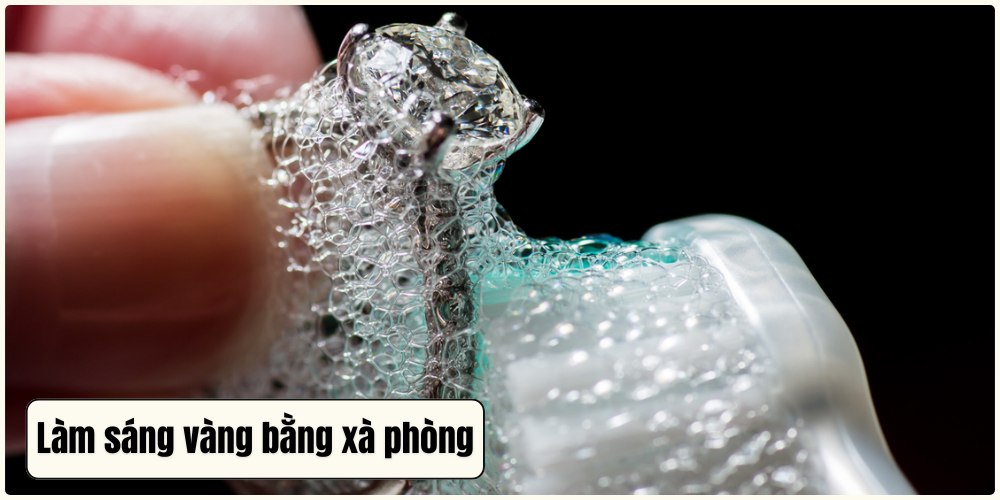 Sử dụng xà phòng để làm sạch vàng