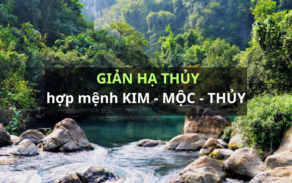 Mệnh Giản Hạ Thủy hợp với mệnh gì? Khắc mệnh gì?