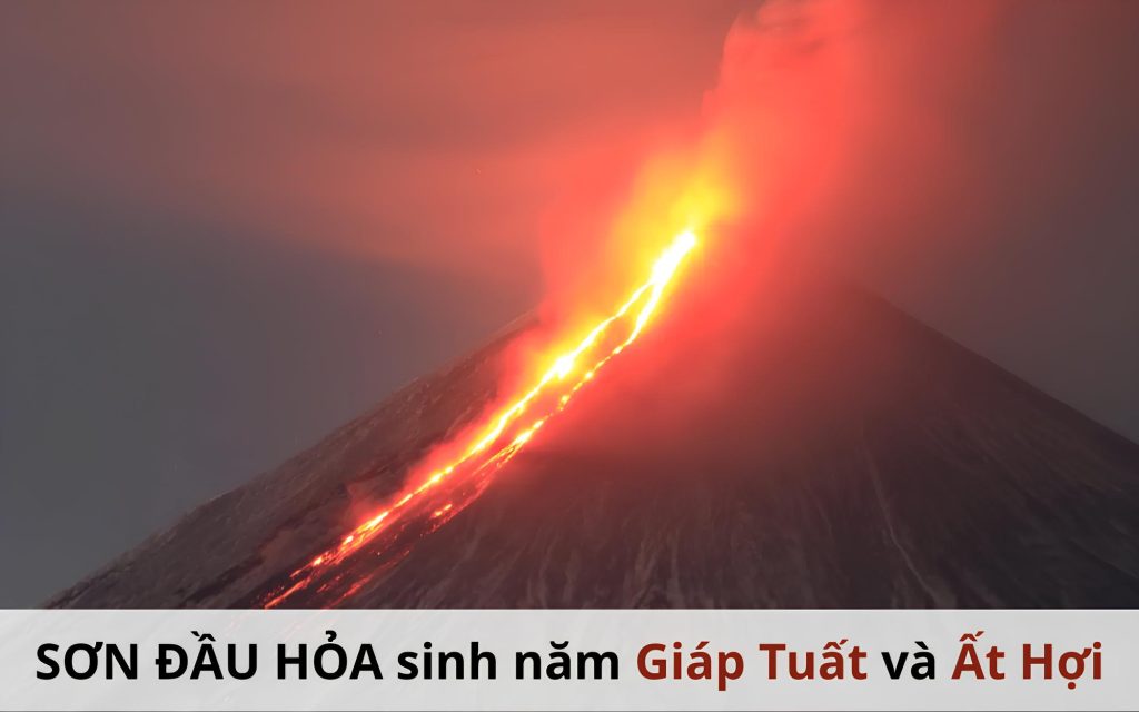 Người mệnh Sơn Đầu Hỏa sinh năm Giáp Tuất và Ất Hợi 
