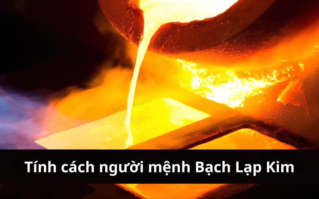 Tính cách nổi bật của người mệnh Bạch Lạp Kim