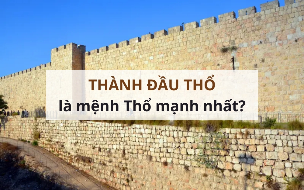 Mệnh Thành Đầu Thổ có phải là mệnh Thổ mạnh nhất?