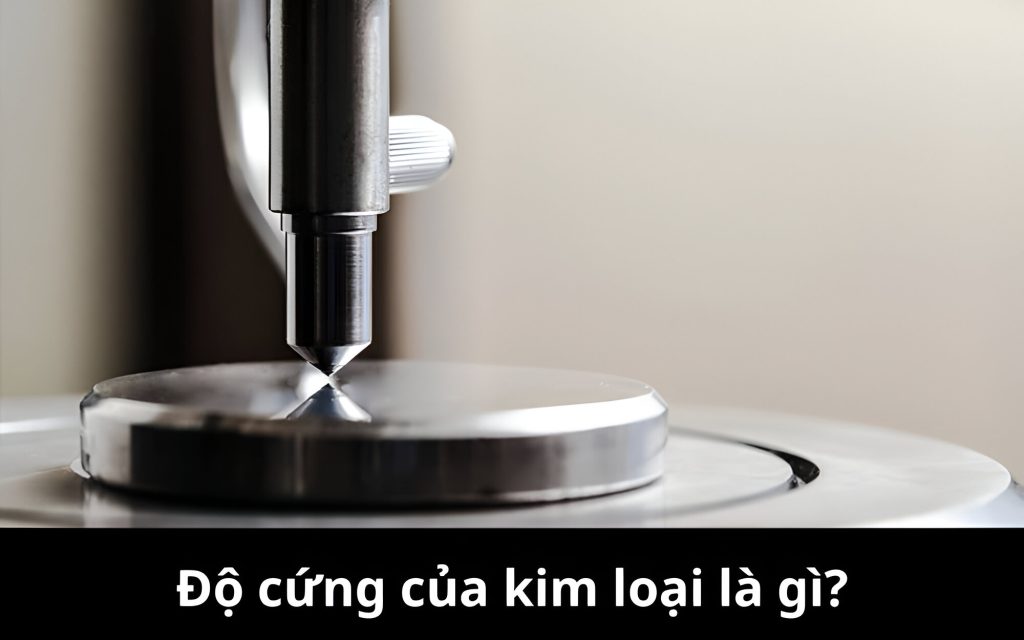 Độ cứng của kim loại là gì?