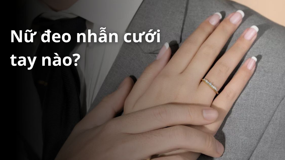 [GIẢI ĐÁP] Nữ đeo nhẫn cưới tay nào đúng truyền thống nhất?