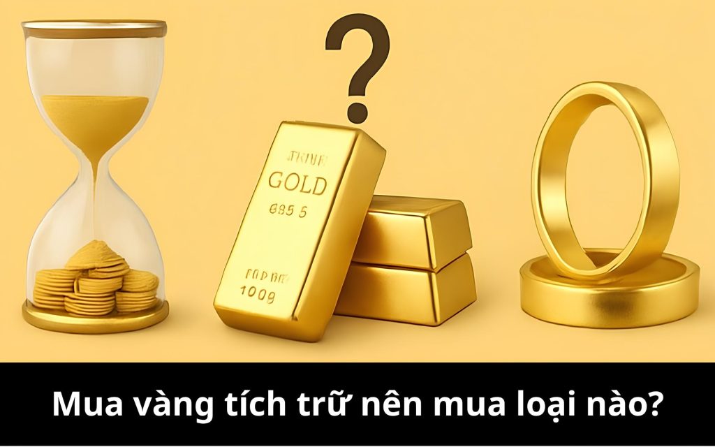 Nên mua vàng gì để tích trữ? Mua vàng để dành nên mua vàng gì?
