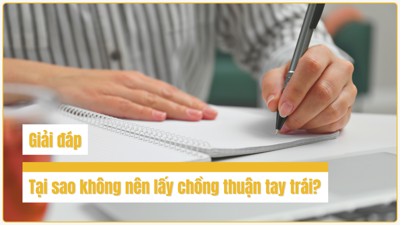 Tại Sao Không Nên Lấy Chồng Thuận Tay Trái?