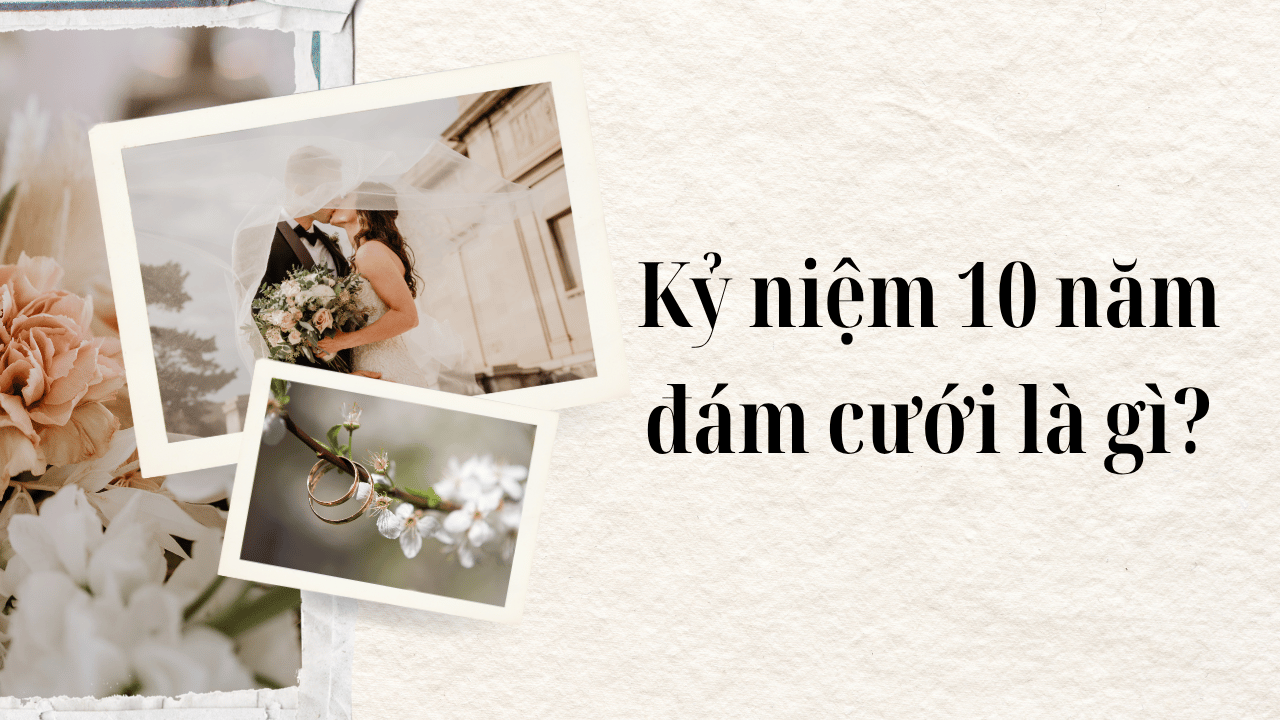 Kỷ niệm 10 năm là đám cưới gì