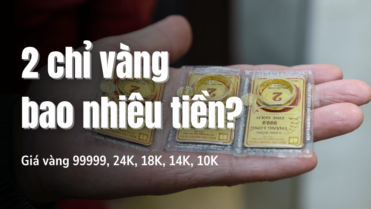 2 chỉ vàng bao nhiêu tiền
