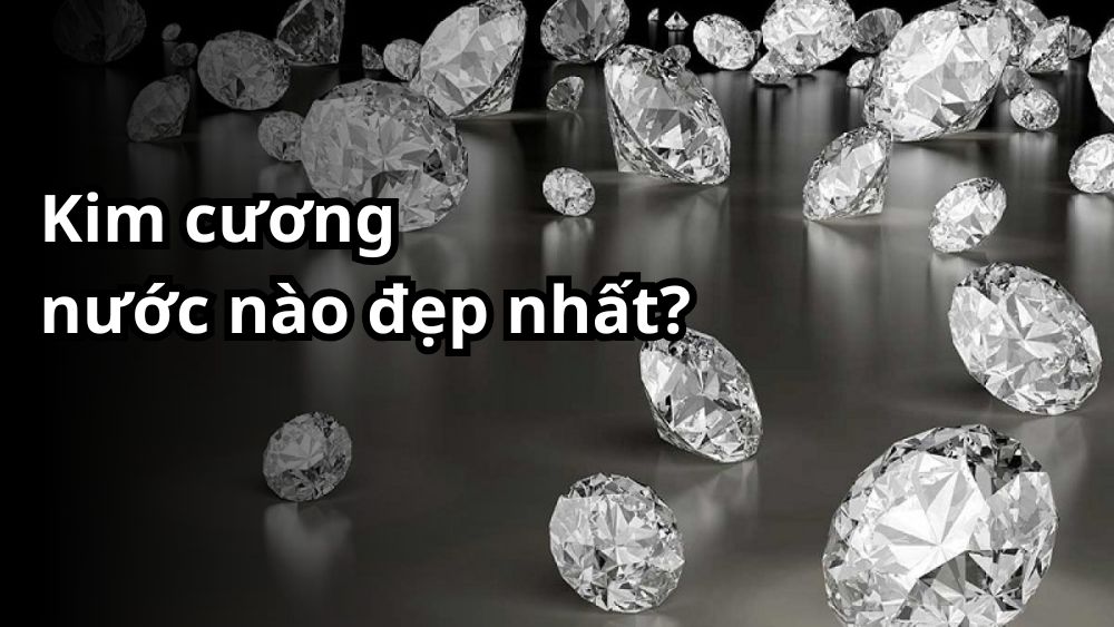 [Giải đáp] Kim cương nước nào đẹp nhất, được săn đón nhất?