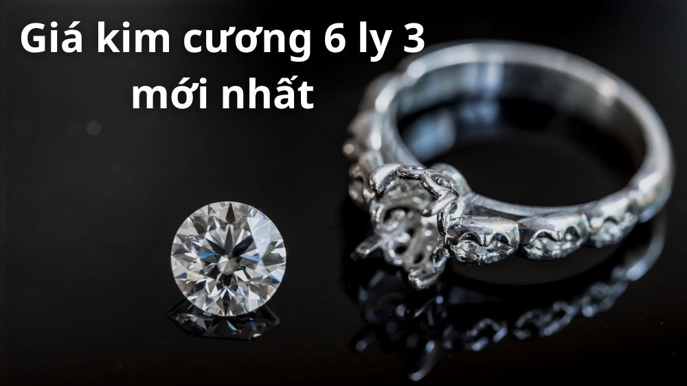 [TƯ VẤN] Kim cương 6 ly 3 giá bao nhiêu cập nhật mới 2025