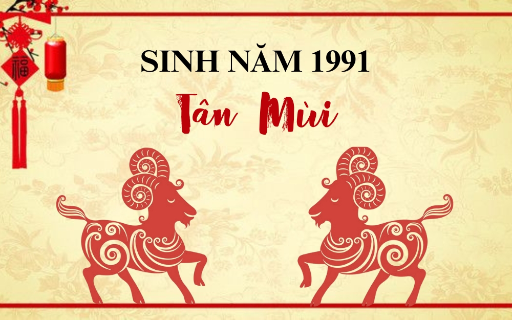Người sinh năm 1991 tuổi gì mệnh gì? 1991 tuổi con gì?