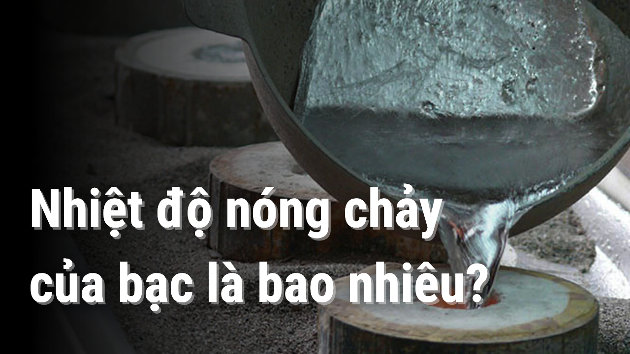 Nhiệt độ nóng chảy của bạc