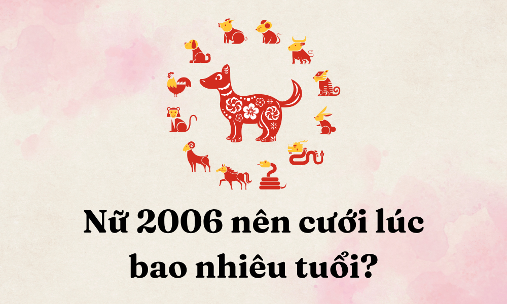 Nữ 2006 lấy chồng năm bao nhiêu tuổi là tốt