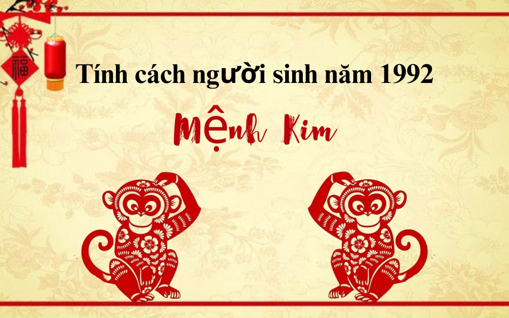 Tính cách nam, nữ tuổi Nhâm Thân sinh năm 1992 mệnh Kim
