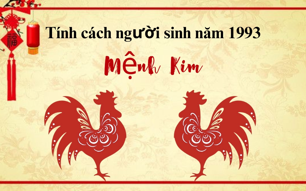 Tính cách đặc trưng của người sinh năm Quý Dậu 1993 mệnh Kim