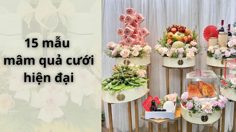 Top 15 mẫu mâm quả cưới hiện đại đẹp và xu hướng 2025