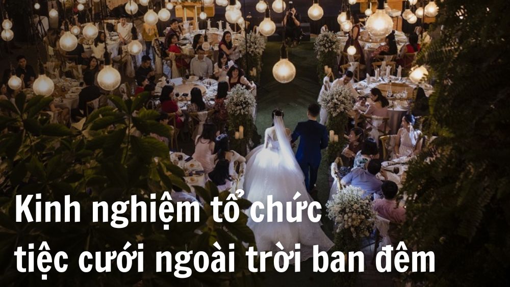 15 kinh nghiệm tổ chức tiệc cưới ngoài trời ban đêm hoàn hảo