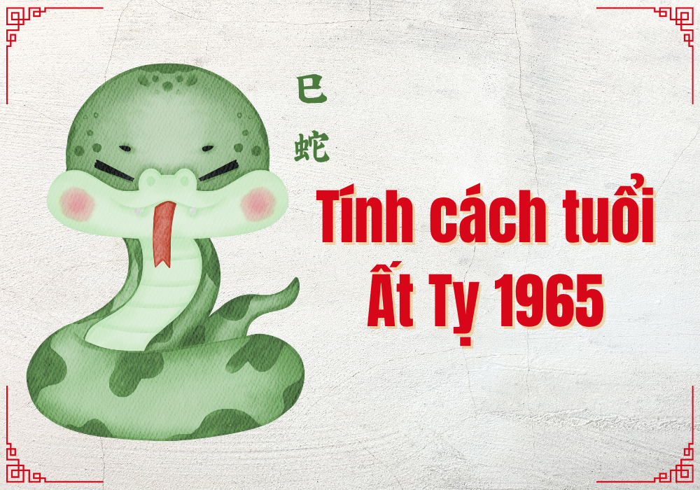 Người tuổi 1965 mệnh gì có tính cách như thế nào?