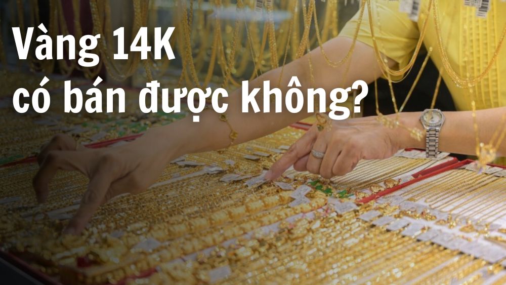[Giải đáp] Vàng 14K có bán được không? Bán được giá bao nhiêu?