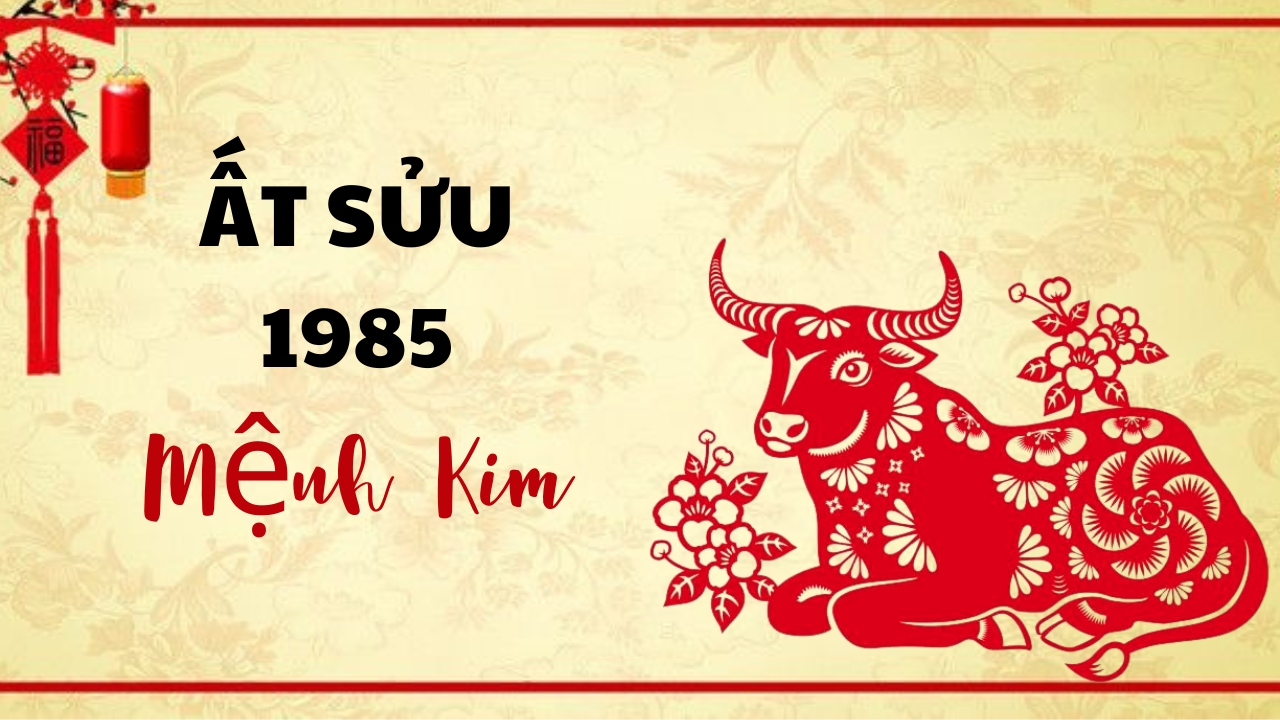 Nam nữ Tuổi Ất Sửu sinh năm 1985 mệnh gì?