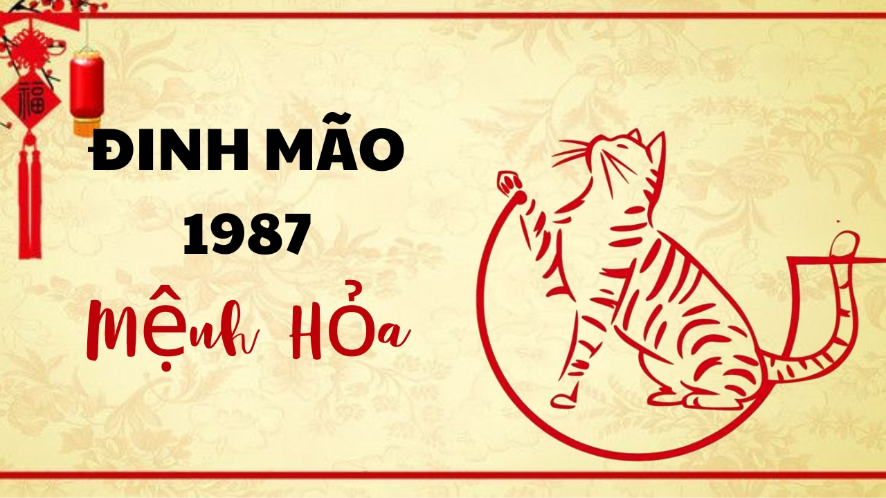 Nam nữ tuổi Đinh Mão sinh năm 1987 mệnh gì?