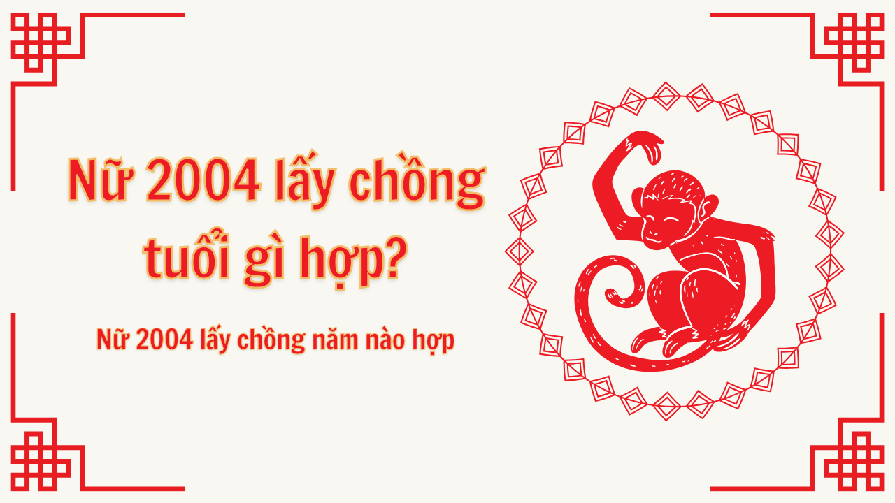 nữ 2004 lấy chồng tuổi gì hợp