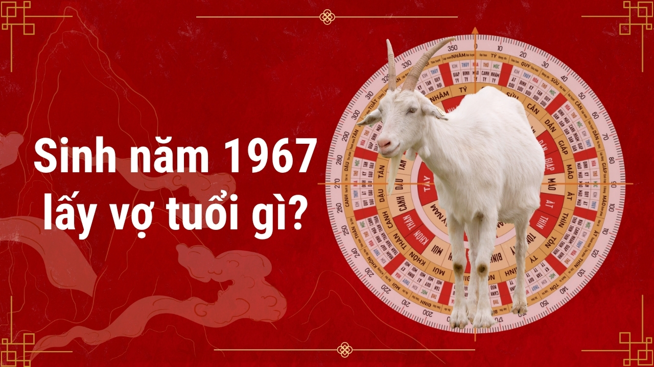 Sinh năm 1967 lấy vợ tuổi gì
