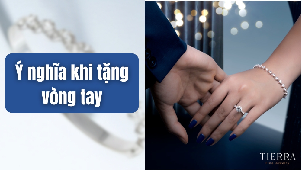Tặng vòng tay có ý nghĩa gì? Giải nghĩa cho từng đối tượng