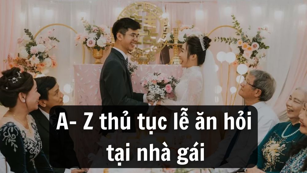 7 thủ tục lễ ăn hỏi đầy đủ và chi tiết tại nhà gái
