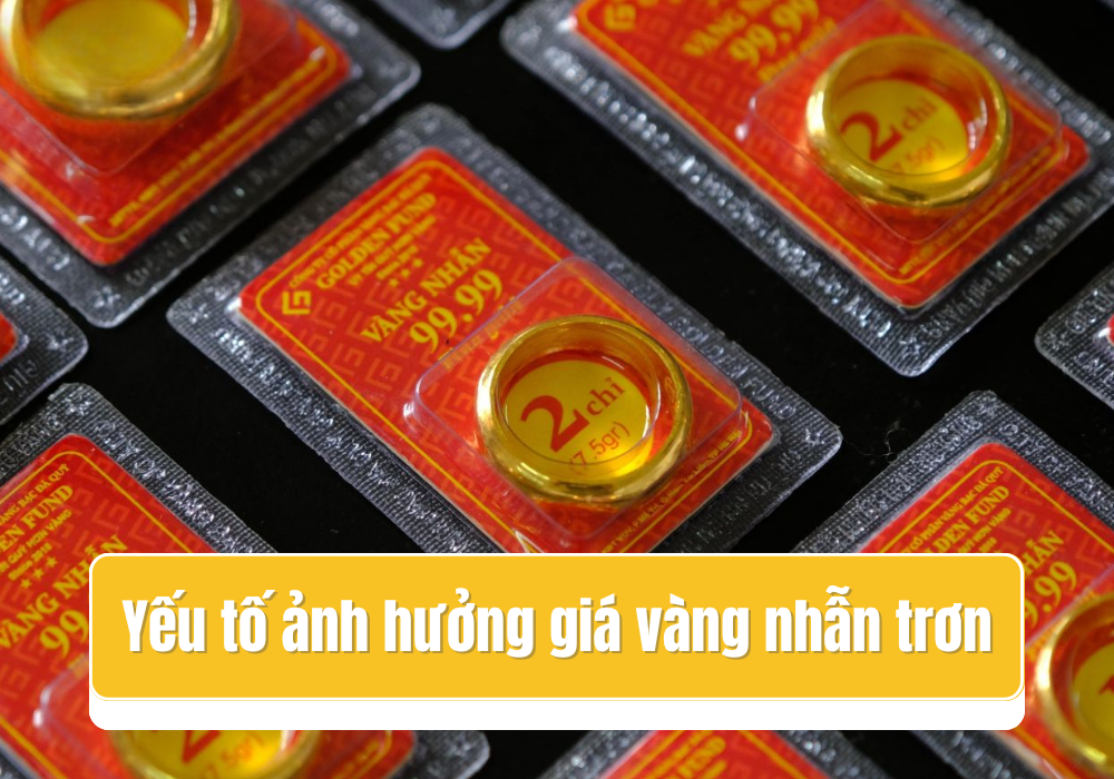 Yếu tố nào ảnh hưởng đến giá vàng nhẫn trơn